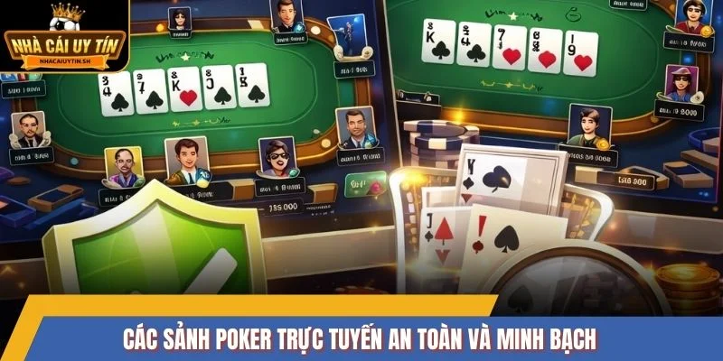 Các sảnh Poker trực tuyến an toàn và minh bạch