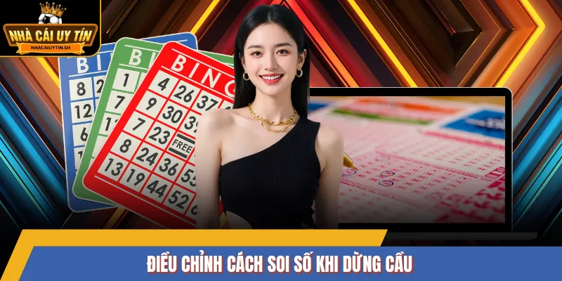 Điều chỉnh cách soi số khi dừng cầu