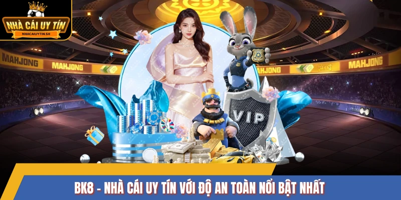BK8 - nhà cái uy tín với độ an toàn nổi bật nhất